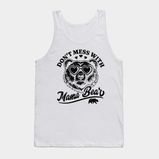 Don't Mess with Mama Bear - Funny Mother's Day Mama Bear Tank Top